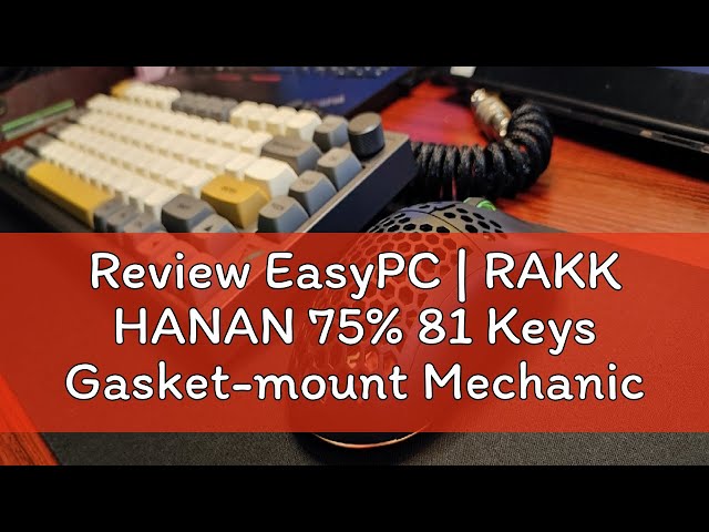 Review EasyPC | RAKK HANAN 75% 81 Keys Gasket-mount Mechanical Keyboard + RAKK Bundles class=