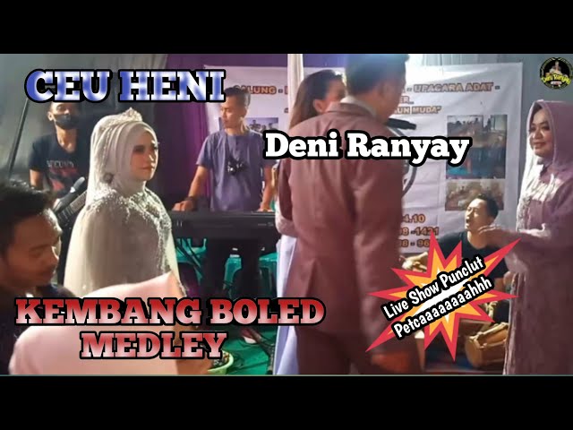 KEMBANG BOLED MEDLEY || CEU HENI FEAT DENI RANYAY || LIVE SHOW PUNCLUT || PETCAAAAAAAHHH class=