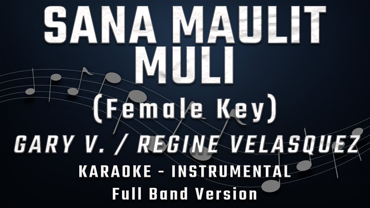 SANA MAULIT MULI - FEMALE KEY - FULL BAND KARAOKE - INSTRUMENTAL - REGINE VELASQUEZ / GARY V.