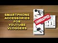 SMARTPHONE ACCESSORIES FOR YOUTUBE VLOGGERS | UNWRAPPING