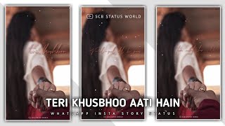 Teri Khusbhoo Aati Hain Song Whatsapp Insta Story Status || Love Vibes || SCB STATUS WORLD ||