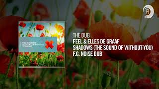 The Dub: Feel &amp; Elles de Graaf - Shadows (The Sound Of Without You) (F.G. Noise Dub)
