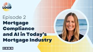 In the Loop Episode 2 | Mortgage Compliance and AI in Todayβs Mortgage Industry