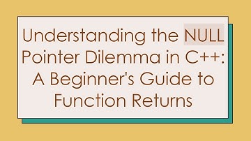 Understanding the NULL Pointer Dilemma in C+ + : A Beginner