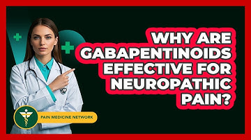 Why Are Gabapentinoids Effective For Neuropathic Pain? - Pain Medicine Network