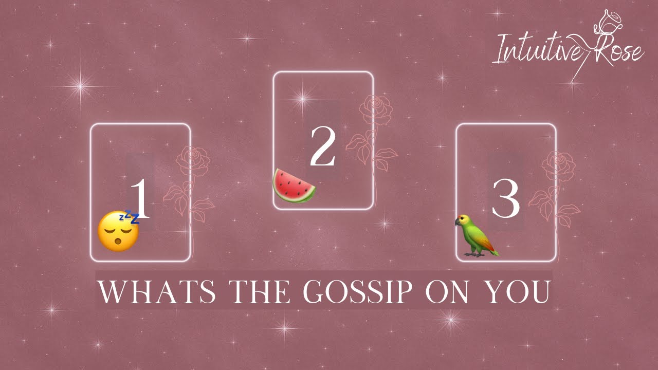 WHAT IS THE GOSSIP ON YOU**Pick A Card**😴🍉🦜🌹✨