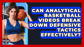 Can Analytical Basketball Videos Break Down Defensive Tactics Effectively?