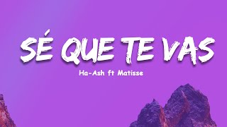 Se que te vas - Ha Ash ft. Matisse (Lyrics), Romeo Santos, Reik