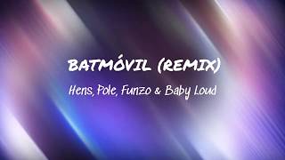 BATMÓVIL (remix) - Hens, Pole, Funzo & Baby Loud | LETRA