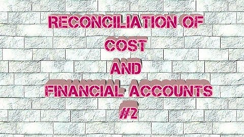 Reconciliation of Cost and Financial Accounts #2