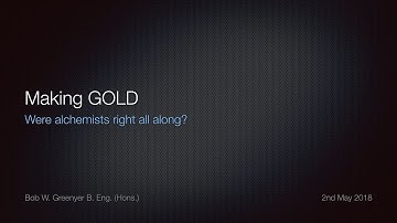 Making GOLD - Were alchemists right all along?