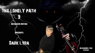 Alexandros Lyra & DARK LYRA-Του Μοναχού ο δρόμος 9/The Lonely Path 9 ADVANCED EDITION (Music video)