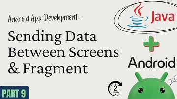 Android App Development with Java – Part 9: Sending Data Between Screens & Fragment Operations