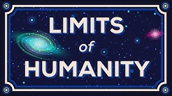 How Far Can We Go? Limits of Humanity.