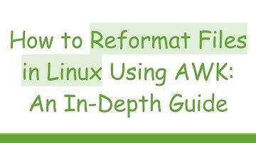 How to Reformat Files in Linux Using AWK: An In-Depth Guide