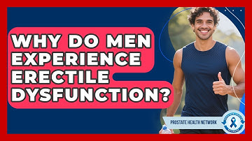Why Do Men Experience Erectile Dysfunction? - Prostate Health Network