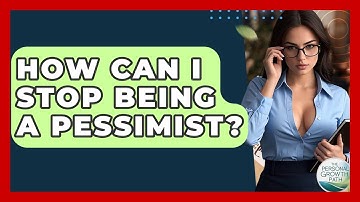 How Can I Stop Being A Pessimist? - The Personal Growth Path