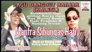 Lagu banjar MANTRA SIBUNGAS HATI cipt vokal Hadi Pradana & Nanang Irwan