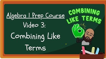 Video 3: Combining Like Terms | Algebra 1 Prep Course