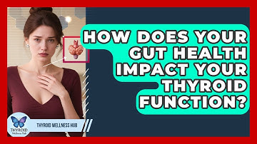 How Does Your Gut Health Impact Your Thyroid Function? - Thyroid Wellness Hub