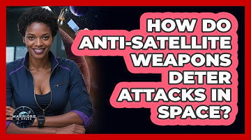 How Do Anti-Satellite Weapons Deter Attacks In Space? - Warriors In Space