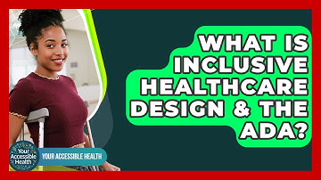 What Is Inclusive Healthcare Design & The ADA? - Your Accessible Health