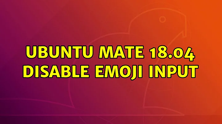 Ubuntu: Ubuntu Mate 18.04 disable emoji input (2 Solutions!!)