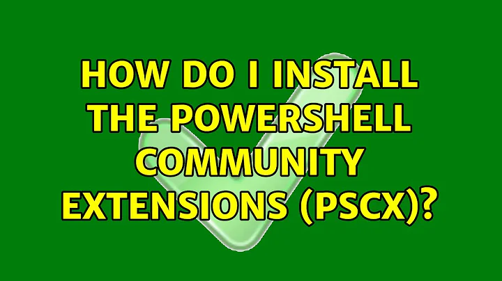 How do I install the PowerShell Community Extensions (PSCX)? (3 Solutions!!)