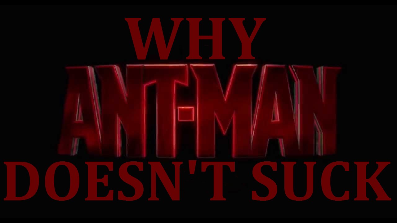 Why Ant-Man Doesn't Suck - Review(SPOILERS)