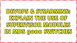 DevOps & SysAdmins: Explain the use of supervisor modules in MDS 9000 switches (2 Solutions!!)