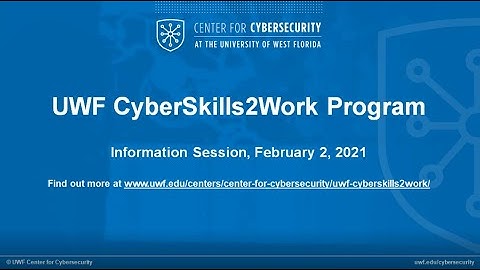 University of West Florida CyberSkills2Work Program Information Session \
