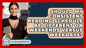 Should My Consistent Reading Schedule Be Different On Weekends Versus Weekdays?