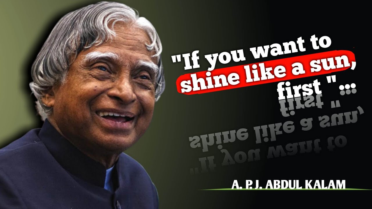 If you want to shine like a sun, first .APJ Abdul Kalam -# ...