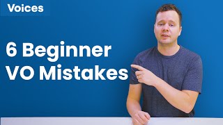 6 Beginner Voiceover Mistakes and How to Avoid Them
