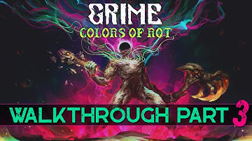 GRIME: Colors of Rot — Walkthrough Part 3 (with commentary)