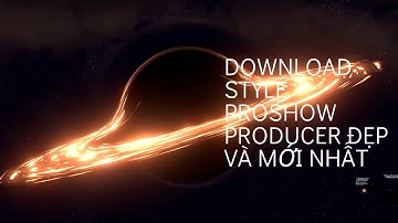 Download style Proshow Producer ĐẸP và mới nhất