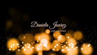 Last Christmas - Daniela Juarez (Cover)