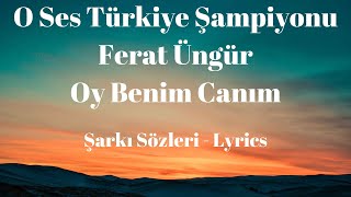 O Ses Sampiyonu Ferat - Oy Benim Canım - Şarkı Sözleri Lyrics