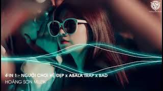 4 IN 1 - NGƯỜI CHƠI HỆ ĐẸP x ABALA TRAP x BAD (THEREON REMIX) - NHẠC HOT TIKTOK 2023
