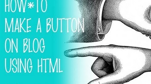 How to Add a Button to Blogger and Wordpress using html