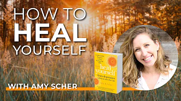 Amy Scher: How To Heal Yourself When No One Else Can