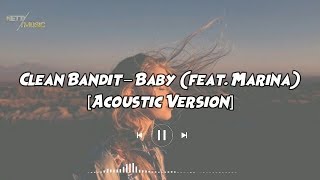 clean bandit – baby feat. marina (acoustic version) lyrics \& terjemahan