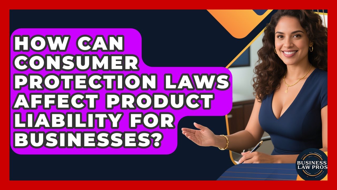 How Can Consumer Protection Laws Affect Product Liability For ...