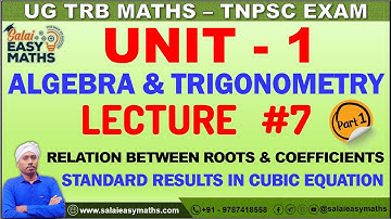 UG TRB | TNPSC | UNIT - 1 - ALGEBRA & TRIGONOMETRY | LECTURE 7 | PART 1 | RESULTS IN CUBIC EQUATION