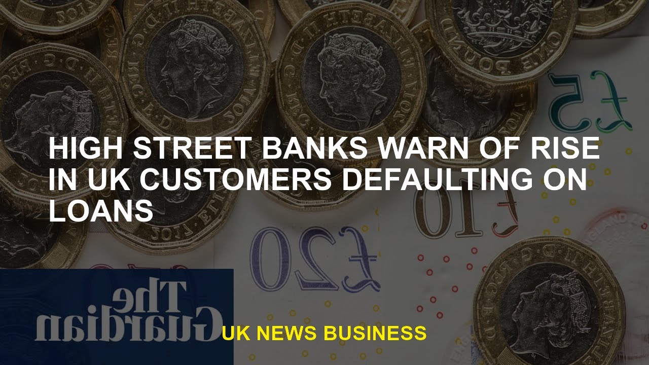 High street banks warn of surge in UK customers defaulting on loans