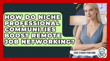How Do Niche Professional Communities Boost Remote Job Networking? - Guide To Work From Home