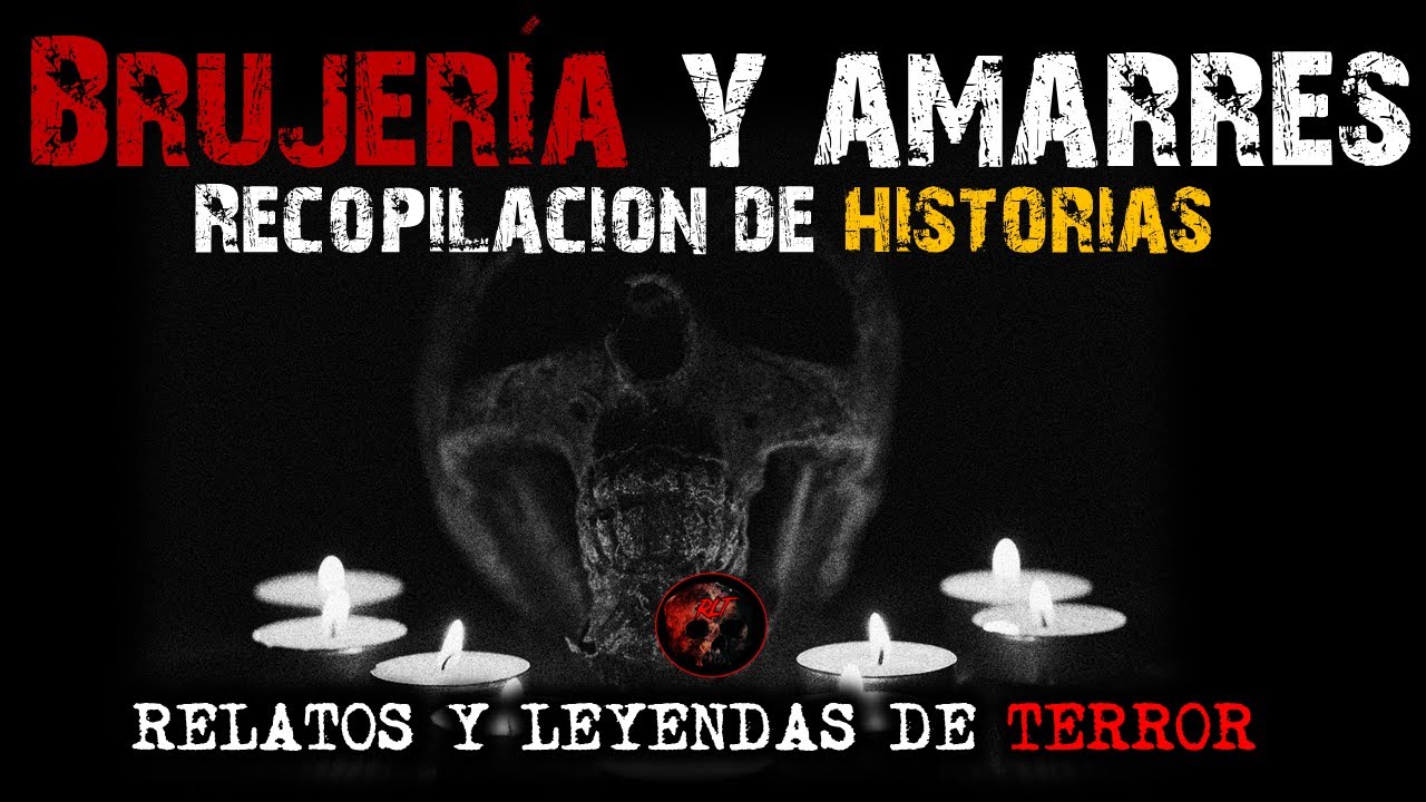 Brujeria y Amarres Recopilacion de Historias | Relatos y Leyendas de Terror