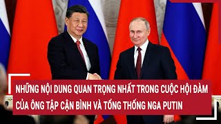 Những nội dung quan trọng trong cuộc hội đàm của ông Tập Cận Bình và Tổng thống Nga Vladimir Putin