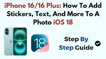 iPhone 16/16 Plus: How To Add Stickers, Text, And More To A Photo iOS 18