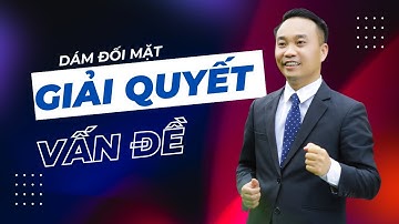 Bí Quyết Thành Công: Dám Đối Mặt và Giải Quyết Vấn Đề!